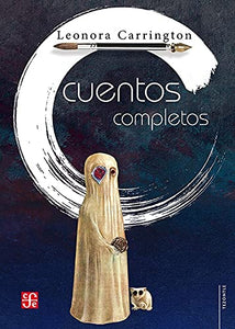 Proyecto Soyuz Octubre 2024: Cuentos completos de Leonora Carrington